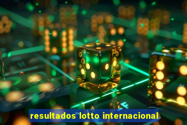 resultados lotto internacional